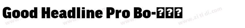 Good Headline Pro Bo字体转换 Good Headline Pro Bo字体转换